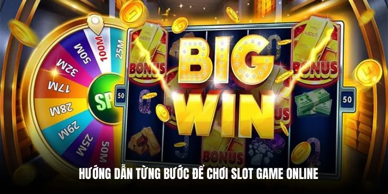 Hướng dẫn từng bước để chơi Slot Game online.