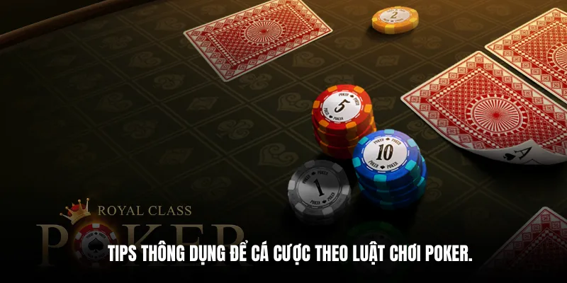 Tips thông dụng để cá cược theo luật chơi poker.